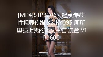 STP34372 【名媛圈淫乱事件】名媛王亦霏陪睡客户被曝光，在卫生间口交后入挨操全程露脸