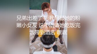 合肥母狗SM露脸调教第二部：三穴齐开，美中不足第一人称时打码了